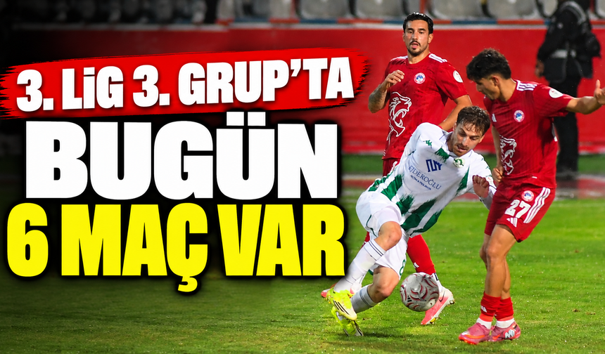 3. Lig 3. Grup’ta bugün 6 maç var
