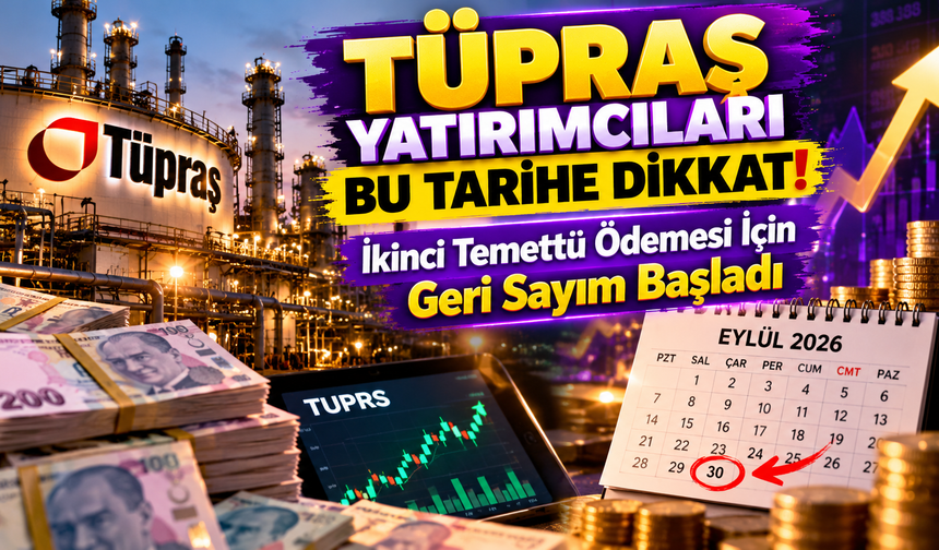 TÜPRAŞ Yatırımcıları Bu Tarihe Dikkat! İkinci Temettü Ödemesi İçin Geri Sayım Başladı