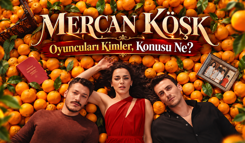 Mercan Köşk Oyuncuları Kimler, Konusu Ne? ATV’nin Yeni Dizisi Hangi Gün, Saat Kaçta? İşte Çekim Yeri ve Karakterleri