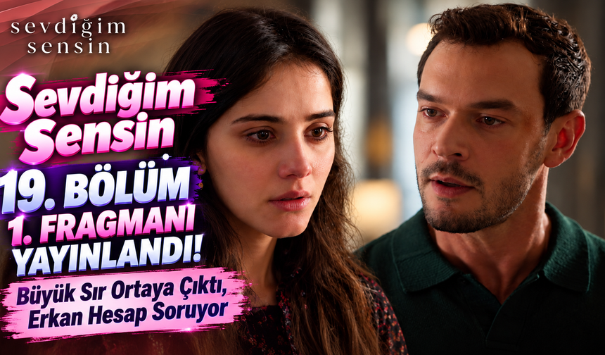 Sevdiğim Sensin 19. Bölüm 1. Fragmanı Yayınlandı! Büyük Sır Ortaya Çıktı, Erkan Hesap Soruyor