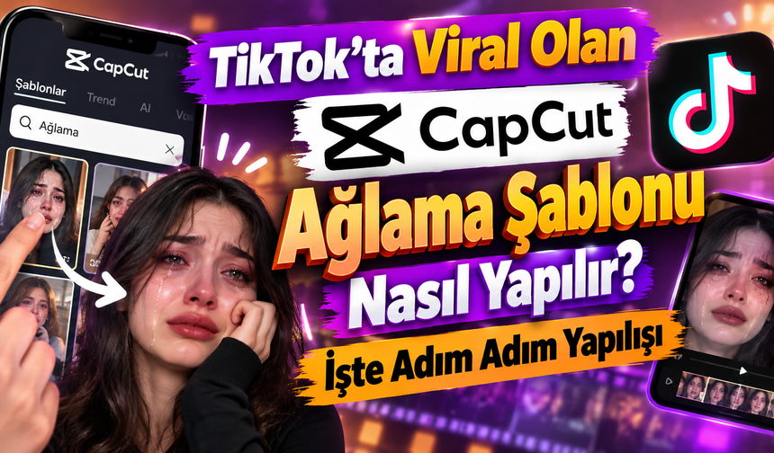 TikTok’ta Viral Olan CapCut Ağlama Şablonu Nasıl Yapılır? İşte Adım Adım Yapılışı