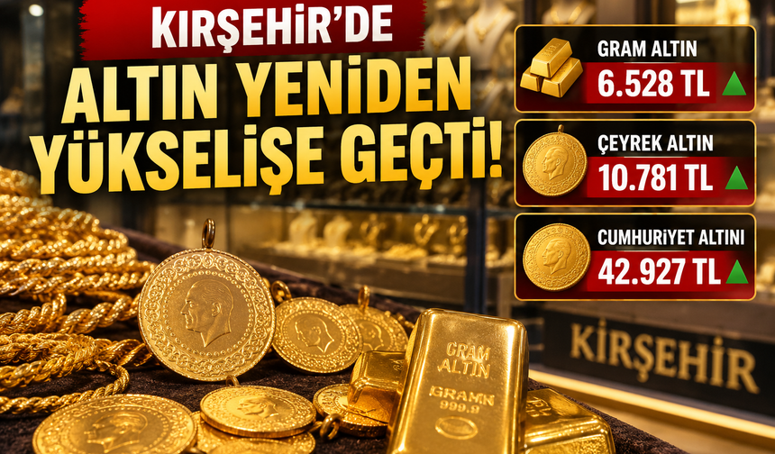 Kırşehir’de Altın Yeniden Yükselişe Geçti! Gram altın ne kadar oldu?