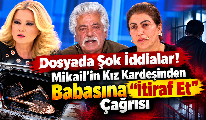 Elif Merve Yılmaz Dosyasında Şok İddialar! Mikail’in Kız Kardeşinden Babasına “İtiraf Et” Çağrısı