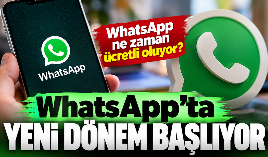 WhatsApp ücretli mi oluyor? WhatsApp ne zaman ücretli oluyor? WhatsApp'ta yeni dönem başlıyor