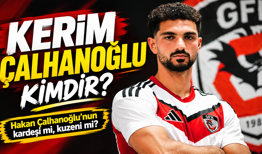 Kerim Çalhanoğlu kimdir? Hakan Çalhanoğlu'nun kardeşi mi, kuzeni mi? İşte akrabalık ilişkisi ve futbol kariyeri