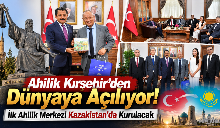 Ahilik Kırşehir’den Dünyaya Açılıyor! İlk Ahilik Merkezi Kazakistan’da Kurulacak