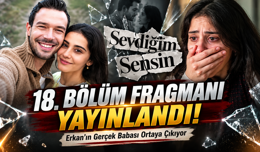 Sevdiğim Sensin 18. Bölüm Fragmanı Yayınlandı! Erkan’ın Gerçek Babası Ortaya Çıkıyor
