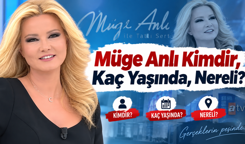 Müge Anlı Kimdir, Kaç Yaşında, Nereli? İşte Ünlü Sunucunun Hayatı ve Kariyeri