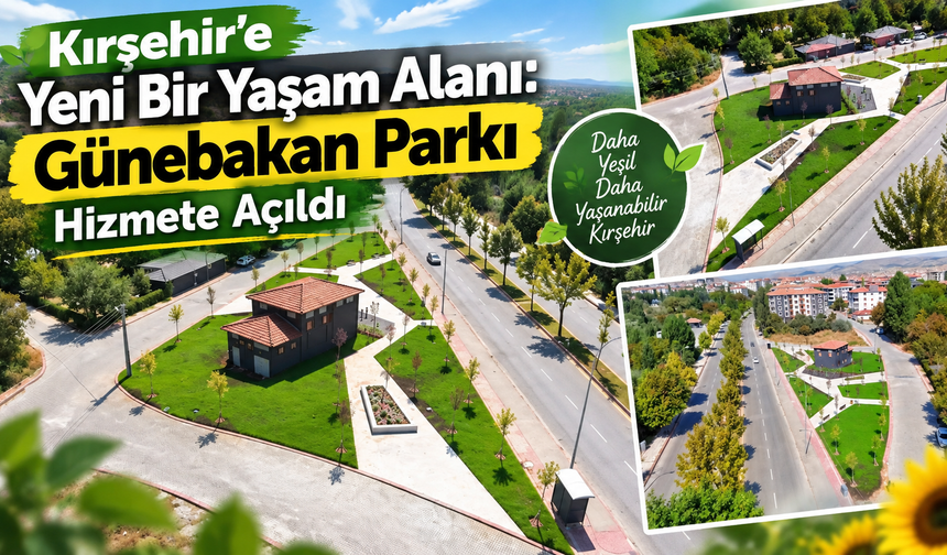 Kırşehir’e Yeni Bir Yaşam Alanı: Günebakan Parkı Hizmete Açıldı