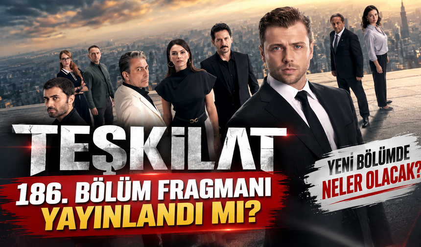 Teşkilat 186. Bölüm Fragmanı Yayınlandı mı? Yeni Bölümde Neler Olacak?