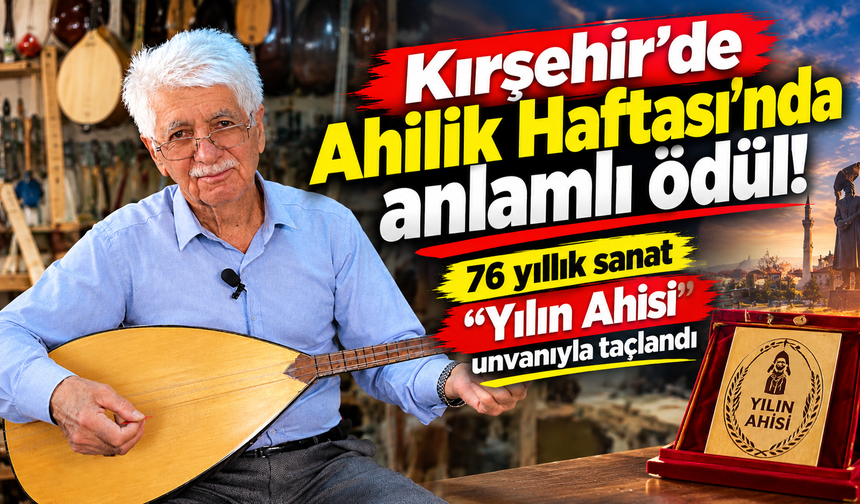 Kırşehir'de Ahilik Haftası'nda anlamlı ödül! 76 yıllık sanat "Yılın Ahisi" unvanıyla taçlandı