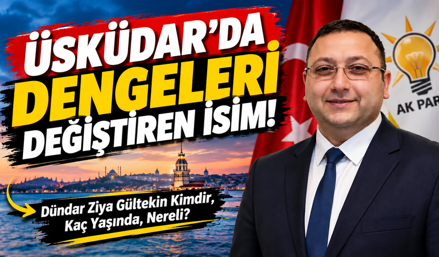 Üsküdar’da Dengeleri Değiştiren İsim! Dündar Ziya Gültekin Kimdir, Kaç Yaşında, Nereli?