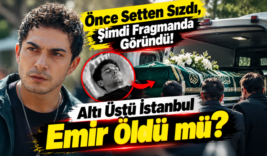 Önce Setten Sızdı, Şimdi Fragmanda Göründü! Altı Üstü İstanbul Emir Öldü mü?