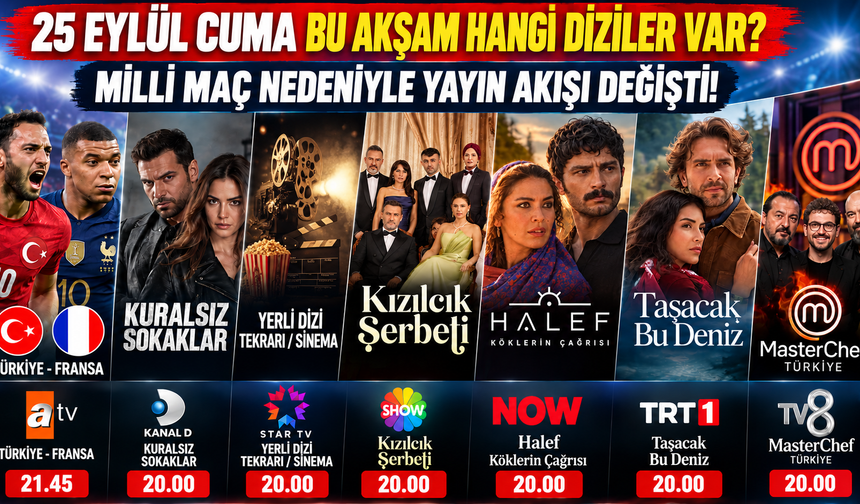 25 Eylül 2026 Cuma TV Yayın Akışı: Bu Akşam Hangi Diziler Var? İşte Kanal Kanal Programlar
