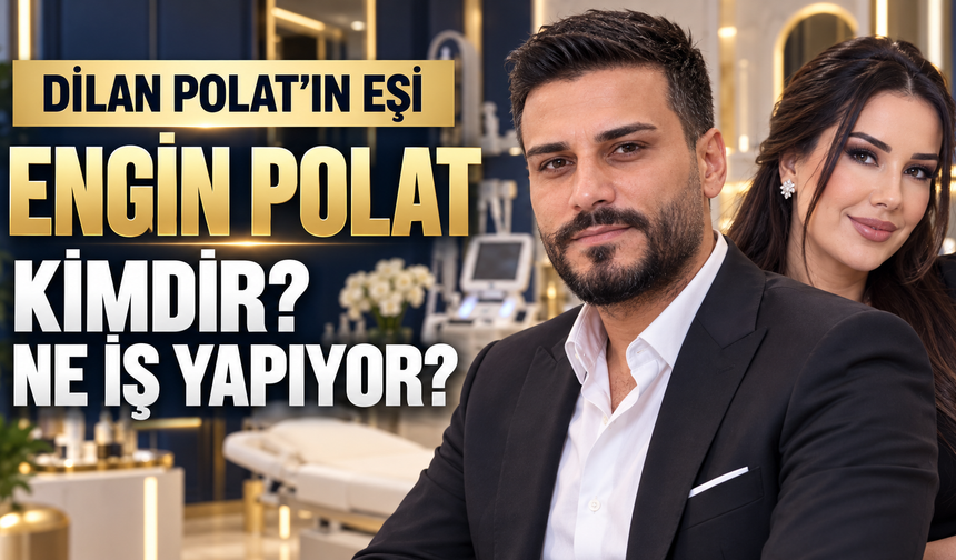 Dilan Polat’ın eşi Engin Polat kimdir? Kaç yaşında, nereli ve ne iş yapıyor? Engin Polat nasıl tanındı?