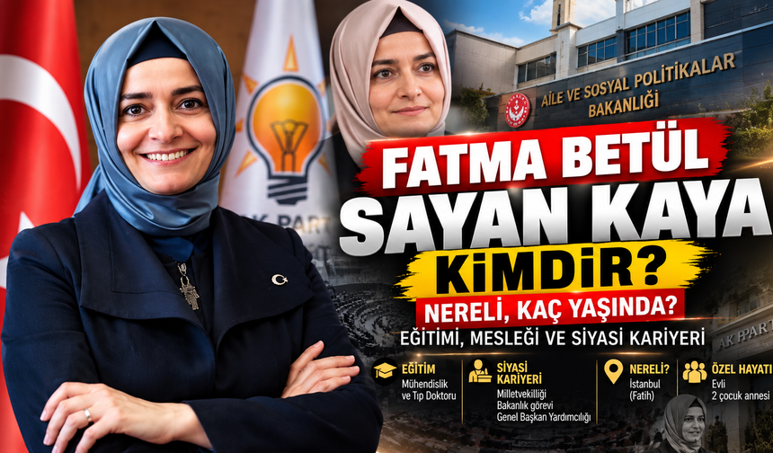 Fatma Betül Sayan Kaya kimdir, nereli ve kaç yaşında? İşte siyasi kariyeri ve hayatı