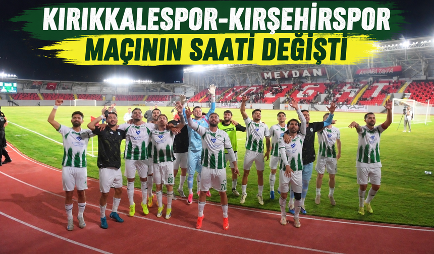 Kırıkkalespor Kırşehirspor maçının saati değişti