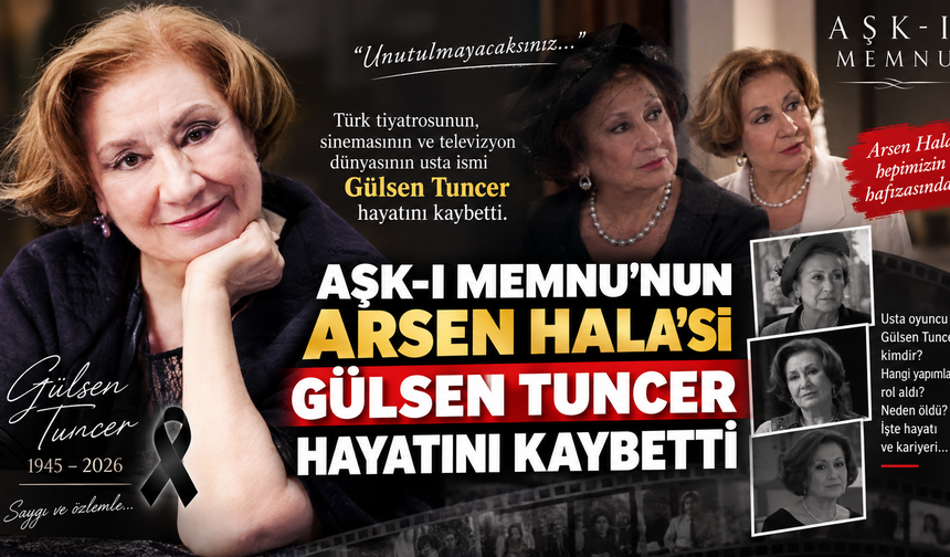Aşk-ı Memnu’nun Arsen Hala’sı Gülsen Tuncer Hayatını Kaybetti! Gülsen Tuncer Kimdir, Neden Öldü?