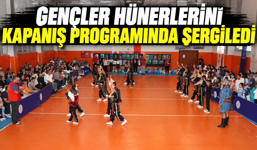 Gençler hünerlerini kapanış programında sergiledi