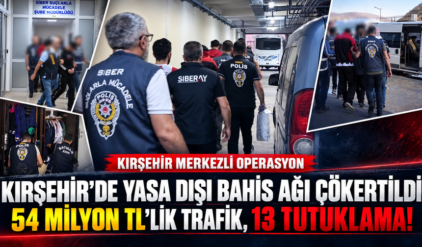 Kırşehir’de Yasa Dışı Bahis Ağı Çökertildi: 54 Milyon TL’lik Trafik, 13 Tutuklama!