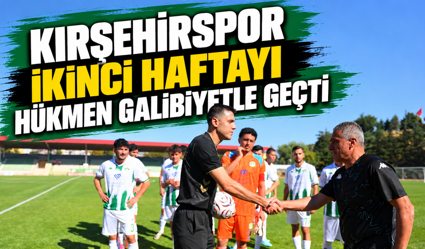 Kırşehirspor ikinci haftayı hükmen galibiyetle geçti
