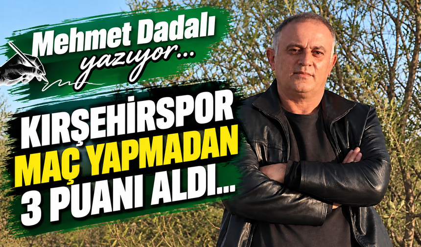 Kırşehirspor maç yapmadan 3 puanı aldı...