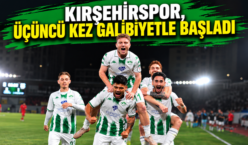 Kırşehirspor, üçüncü kez galibiyetle başladı