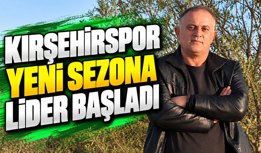 Kırşehirspor yeni sezona lider başladı