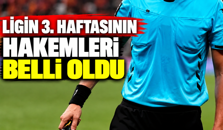 Ligin 3. haftasının hakemleri belli oldu