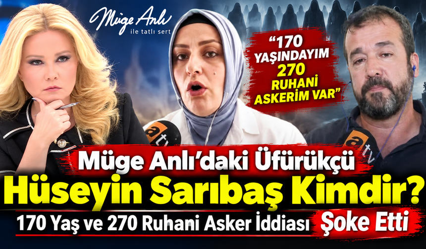 Müge Anlı’daki Üfürükçü Hüseyin Sarıbaş Kimdir? 170 Yaş ve 270 Ruhani Asker İddiası Şoke Etti