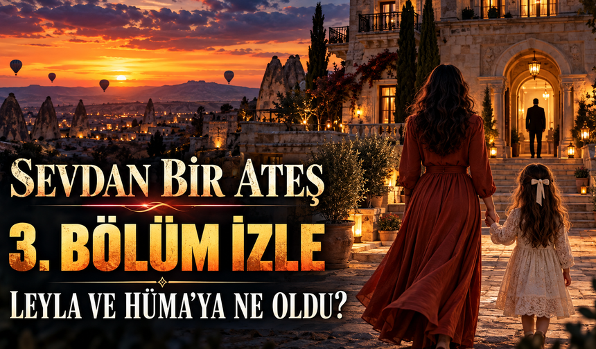 Sevdan Bir Ateş 3. bölüm izle: Leyla ve Hüma’ya ne oldu? Mirza gerçeği öğrenecek mi?