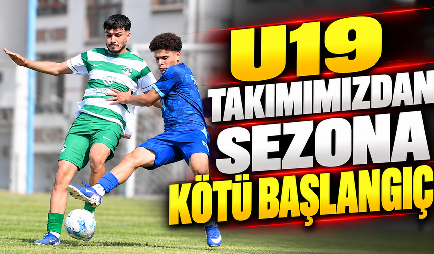 U19 takımımızdan sezona kötü başlangıç: 4-0
