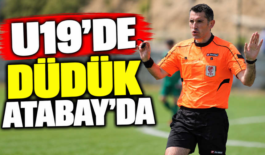 U19’de düdük Atabay’da