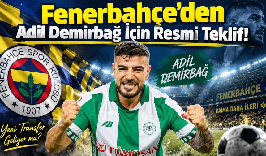 Fenerbahçe’den Adil Demirbağ İçin Resmi Teklif! Konyaspor’dan Yanıt Geldi