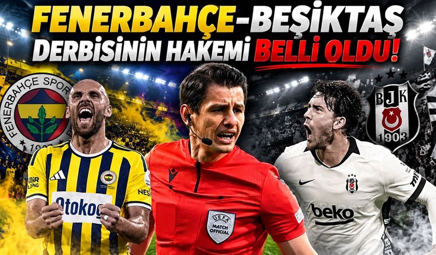 Fenerbahçe-Beşiktaş Derbisinin Hakemi Belli Oldu!