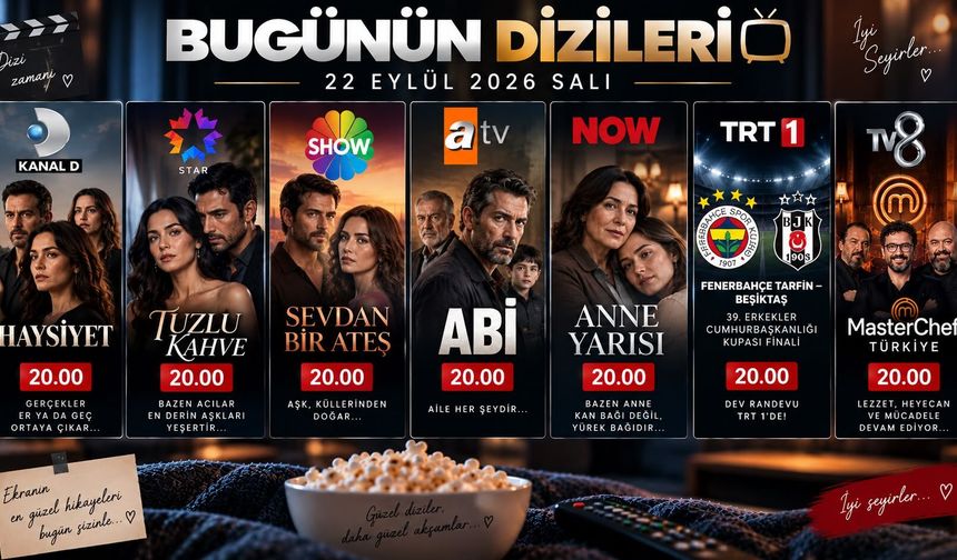 22 Eylül 2026 Salı TV Yayın Akışı: Bu Akşam Hangi Diziler Var?