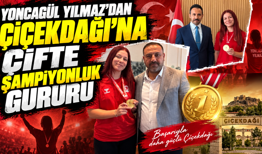 Yoncagül Yılmaz’dan Çiçekdağı’na çifte şampiyonluk gururu