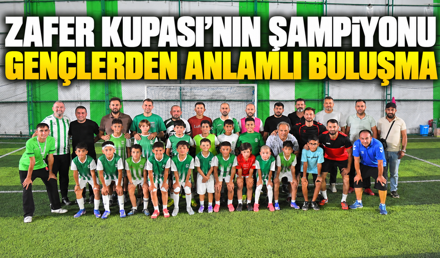 Zafer Kupası’nın şampiyonu gençlerden anlamlı buluşma