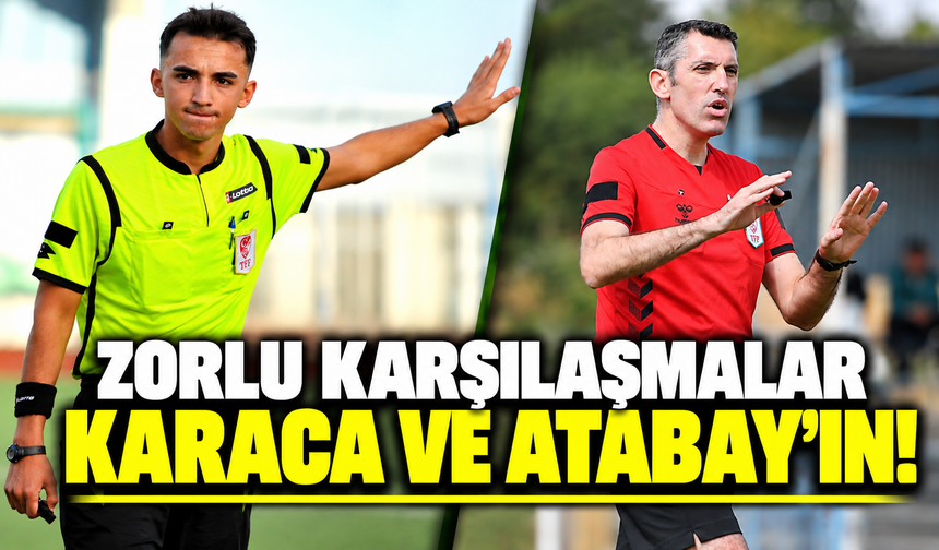 Zorlu karşılaşmalar Karaca ve Atabay’ın!