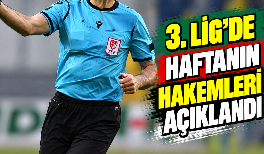 3. Lig’de haftanın hakemleri açıklandı