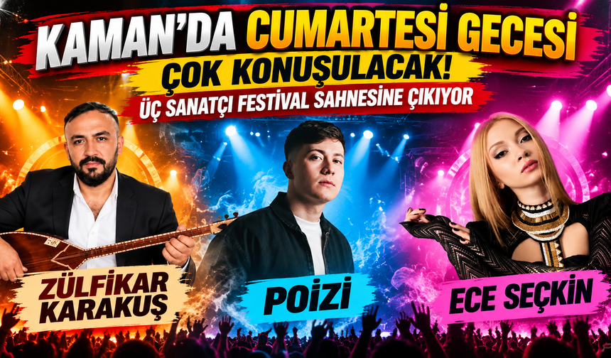 Kaman’da Cumartesi Gecesi Çok Konuşulacak! Üç Sanatçı Festival Sahnesine Çıkıyor