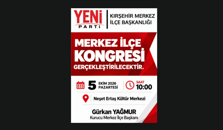 YENİ Parti Kırşehir Merkez İlçe Kongresi 5 Ekim’de