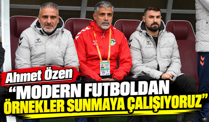 Ahmet Özen: “Modern futboldan örnekler sunmaya çalışıyoruz”