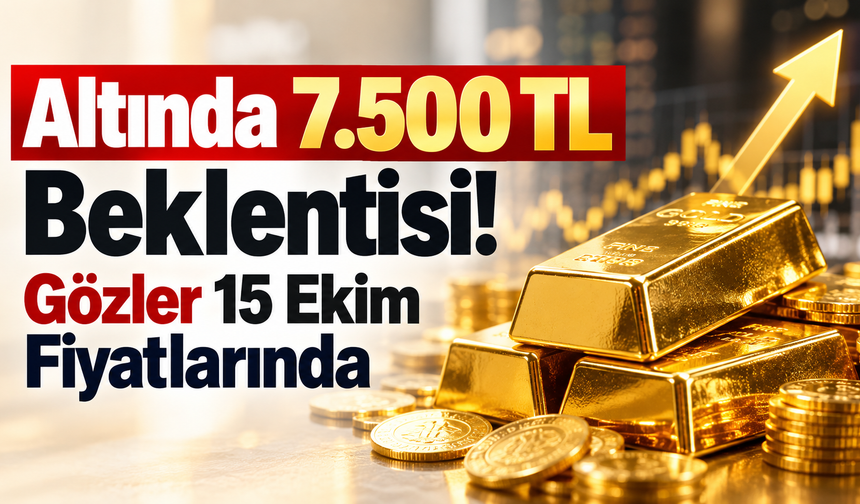 Altında 7.500 TL Beklentisi! Gözler 15 Ekim Fiyatlarında