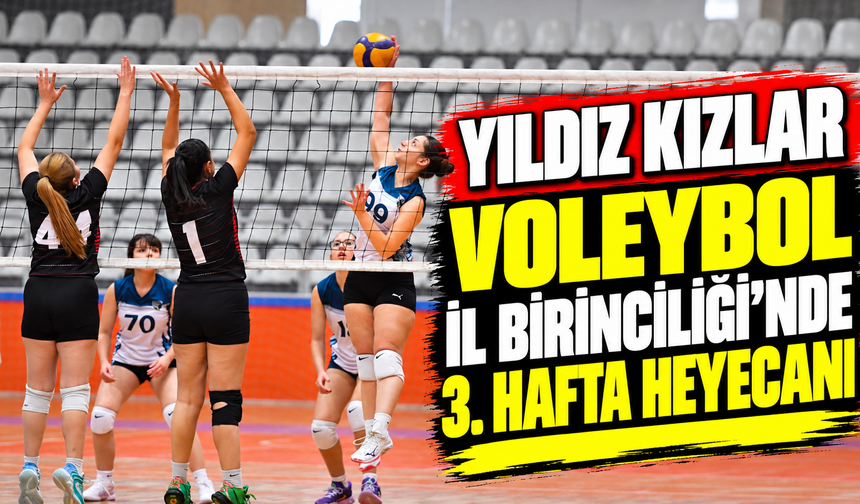 Yıldız Kızlar Voleybol İl Birinciliği’nde 3. hafta heyecanı