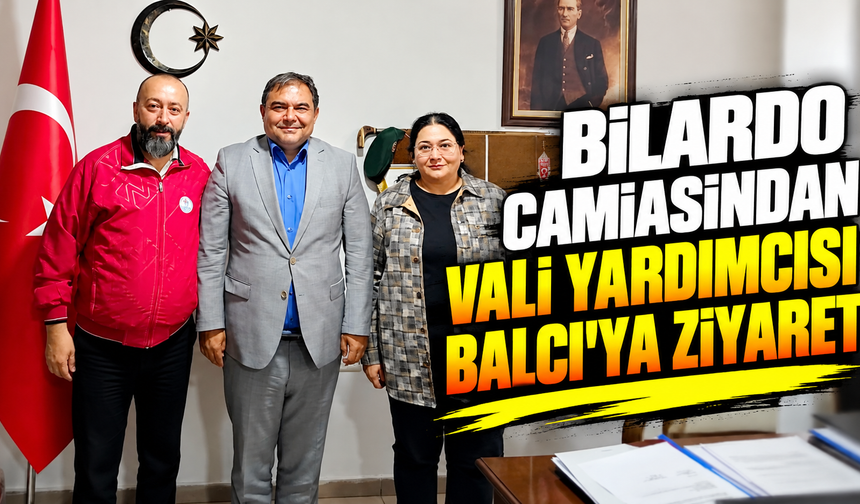 Bilardo camiasından Vali Yardımcısı Balcı’ya ziyaret