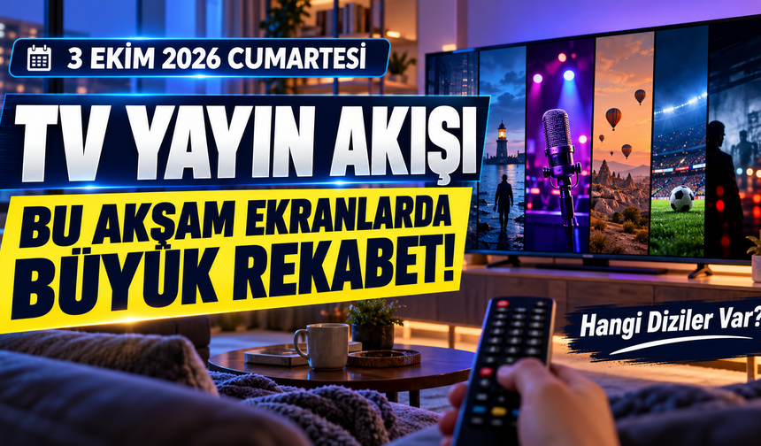 3 Ekim 2026 Cumartesi TV Yayın Akışı: Bu Akşam Ekranlarda Büyük Rekabet! Hangi Diziler Var?