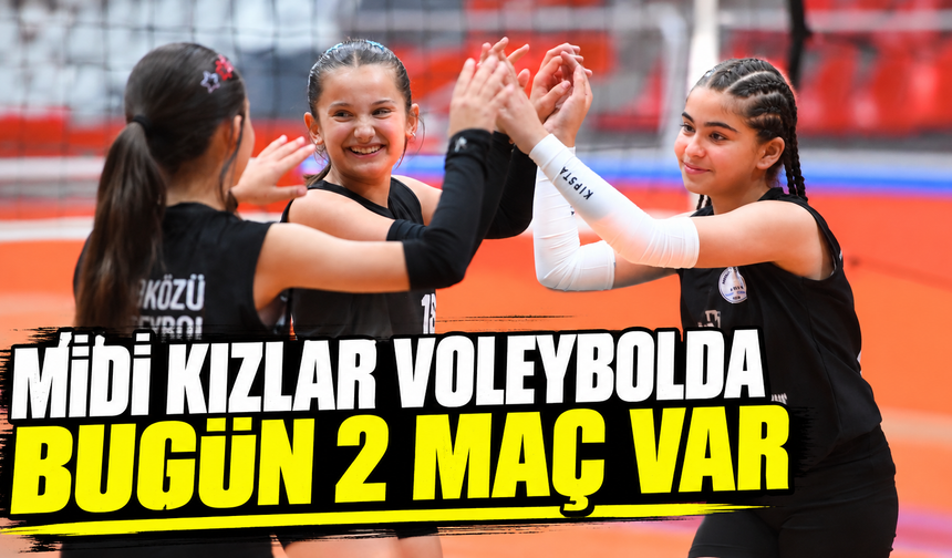 Midi kızlar voleybolda bugün 2 karşılaşma var