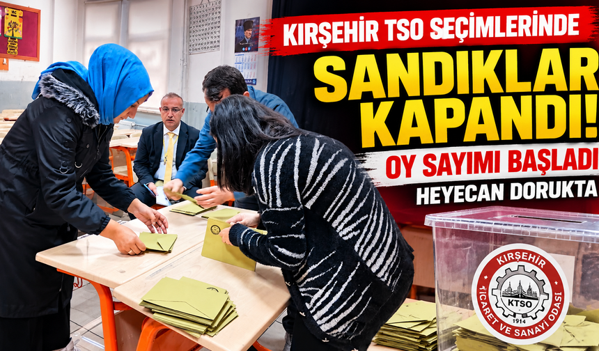 Kırşehir TSO seçimlerinde sandıklar kapandı! Oy sayımı başladı, heyecan dorukta