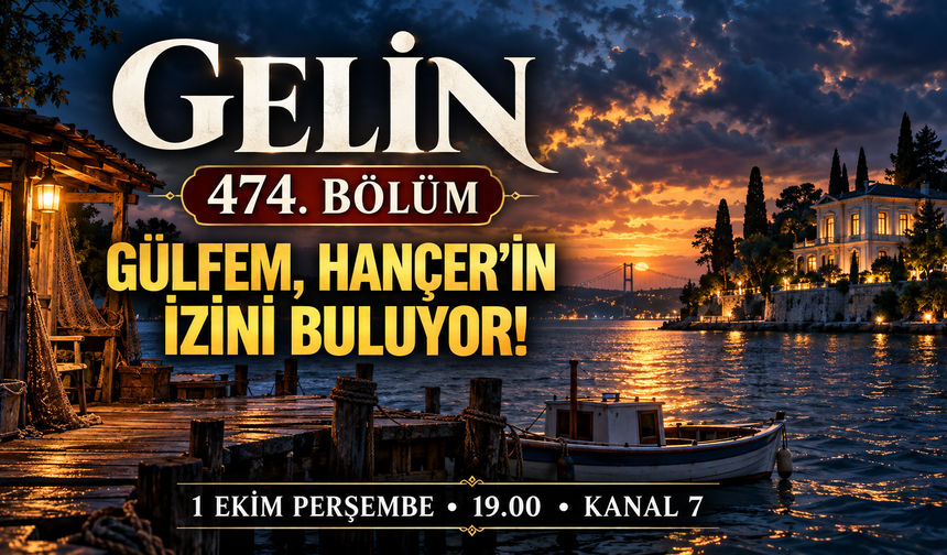 Gelin dizisi 474. bölümde neler olacak? Gelin bugün saat kaçta, hangi kanalda? Gelin 474. bölüm fragmanı yayınlandı mı?